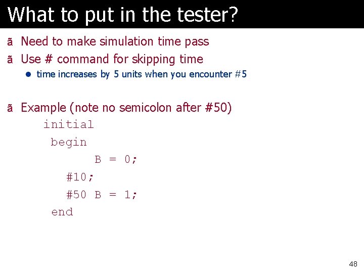 What to put in the tester? ã Need to make simulation time pass ã