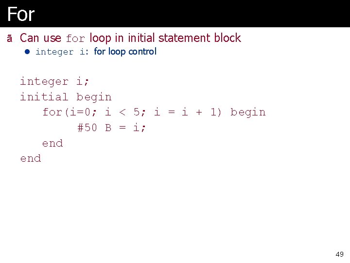 For ã Can use for loop in initial statement block l integer i: for