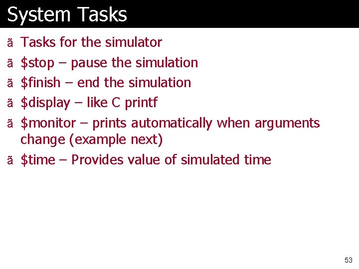 System Tasks ã Tasks for the simulator ã $stop – pause the simulation ã