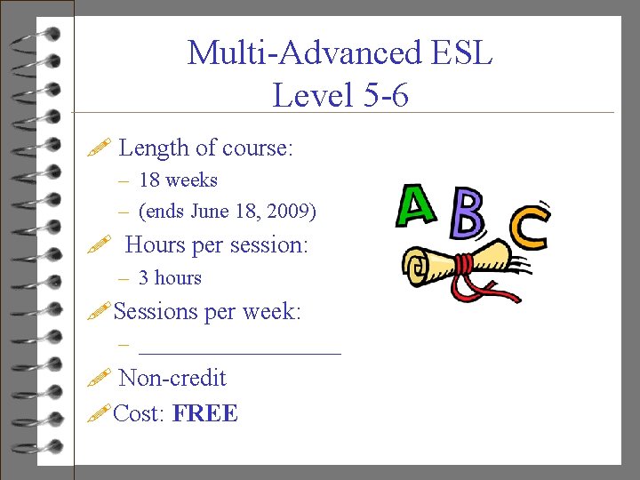 Multi-Advanced ESL Level 5 -6 ! Length of course: – 18 weeks – (ends