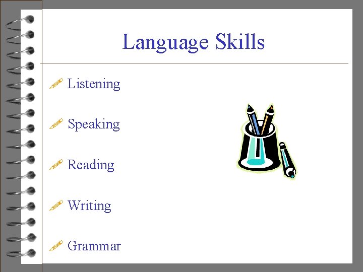 Language Skills ! Listening ! Speaking ! Reading ! Writing ! Grammar 