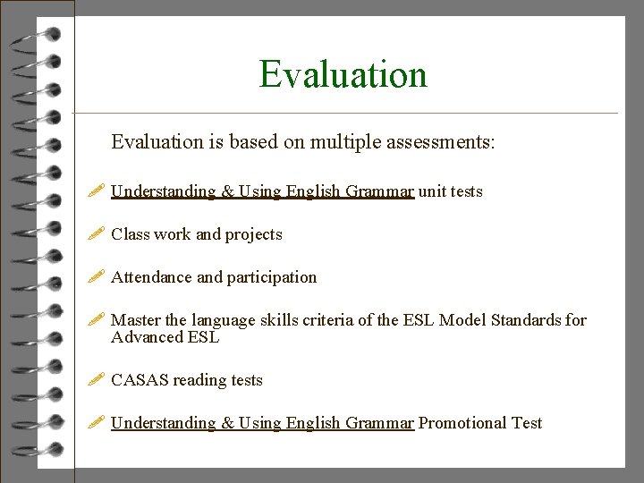 Evaluation is based on multiple assessments: ! Understanding & Using English Grammar unit tests