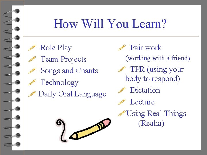How Will You Learn? ! Role Play ! Team Projects ! Songs and Chants
