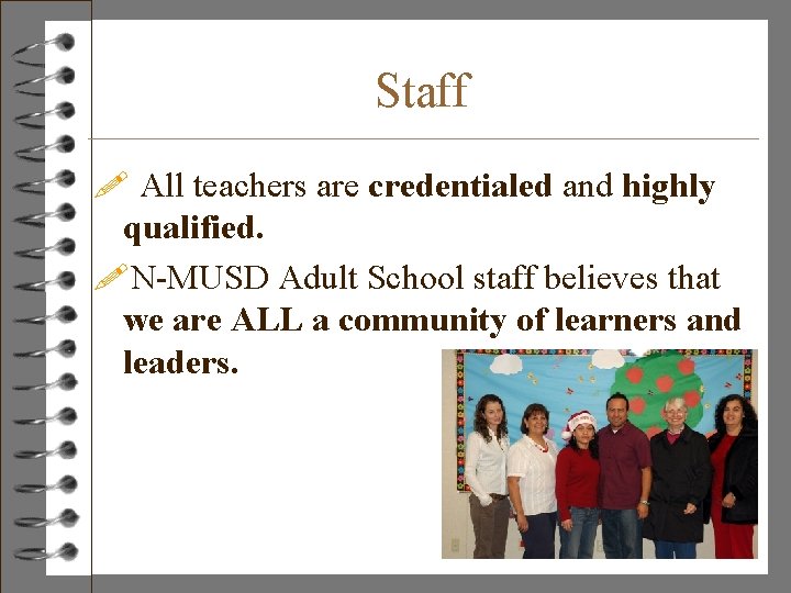 Staff ! All teachers are credentialed and highly qualified. !N-MUSD Adult School staff believes