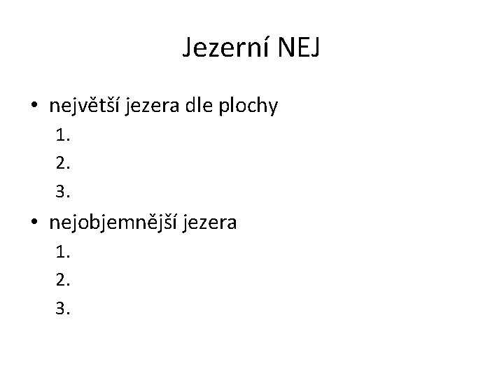 Jezerní NEJ • největší jezera dle plochy 1. 2. 3. • nejobjemnější jezera 1.