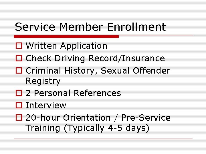 Service Member Enrollment o Written Application o Check Driving Record/Insurance o Criminal History, Sexual