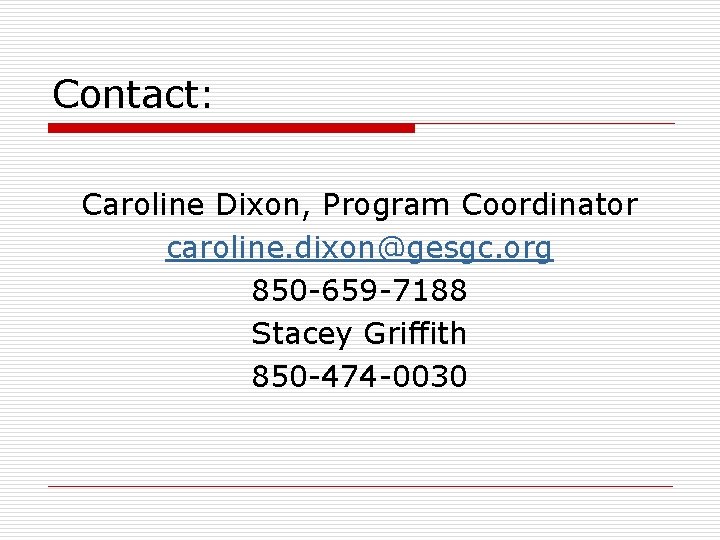 Contact: Caroline Dixon, Program Coordinator caroline. dixon@gesgc. org 850 -659 -7188 Stacey Griffith 850