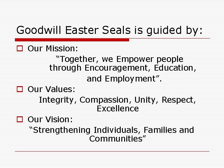 Goodwill Easter Seals is guided by: o Our Mission: “Together, we Empower people through