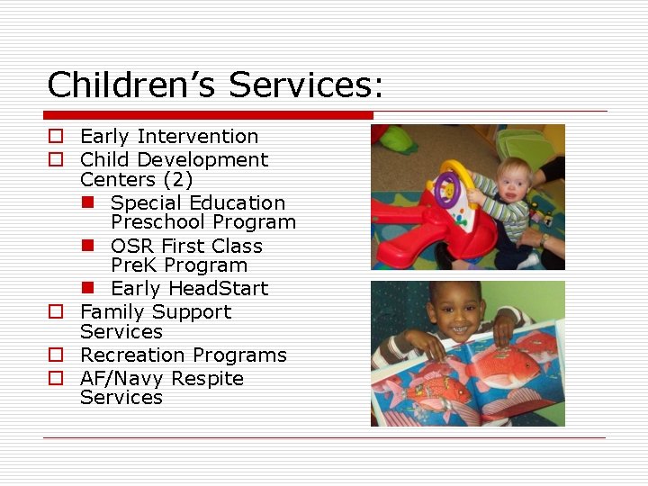 Children’s Services: o Early Intervention o Child Development Centers (2) n Special Education Preschool