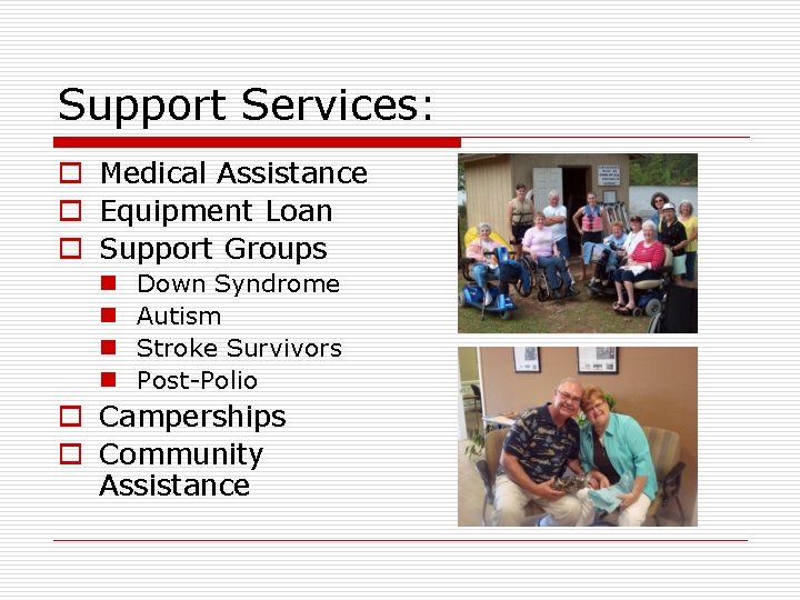 Support Services: o Medical Assistance o Equipment Loan o Support Groups n n Down