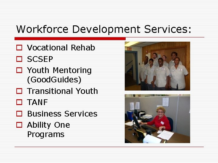 Workforce Development Services: o Vocational Rehab o SCSEP o Youth Mentoring (Good. Guides) o