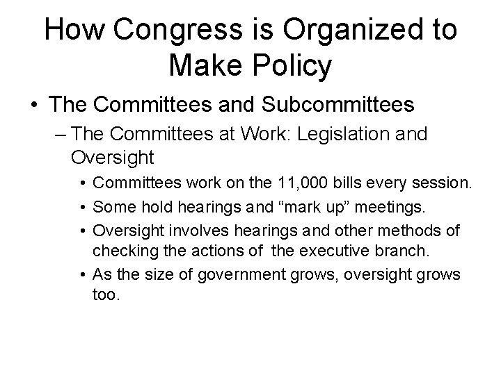How Congress is Organized to Make Policy • The Committees and Subcommittees – The