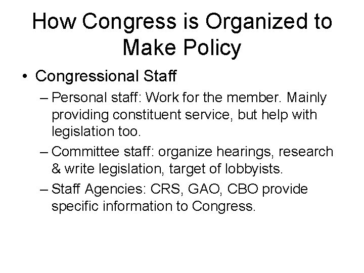 How Congress is Organized to Make Policy • Congressional Staff – Personal staff: Work