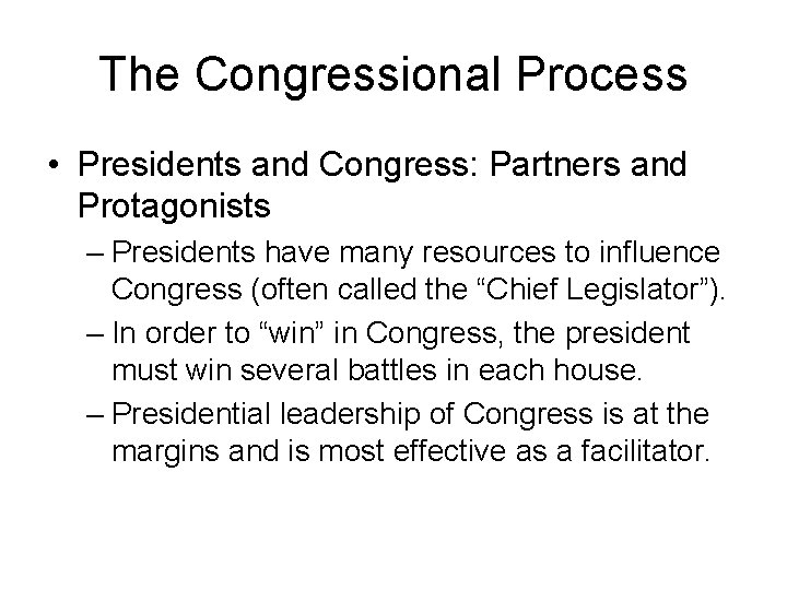 The Congressional Process • Presidents and Congress: Partners and Protagonists – Presidents have many