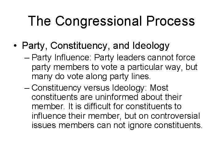 The Congressional Process • Party, Constituency, and Ideology – Party Influence: Party leaders cannot