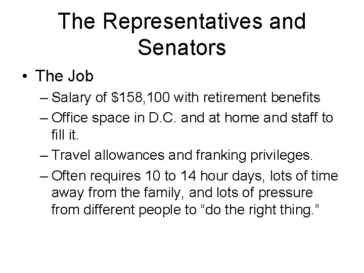 The Representatives and Senators • The Job – Salary of $158, 100 with retirement