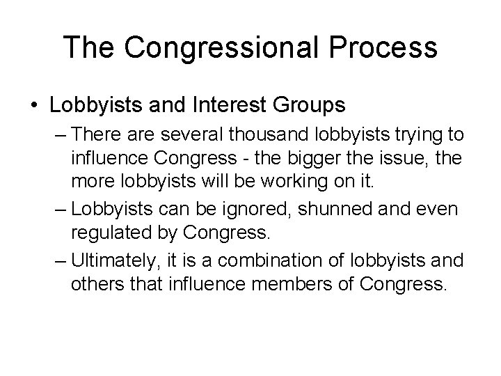 The Congressional Process • Lobbyists and Interest Groups – There are several thousand lobbyists