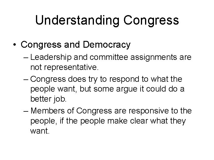 Understanding Congress • Congress and Democracy – Leadership and committee assignments are not representative.