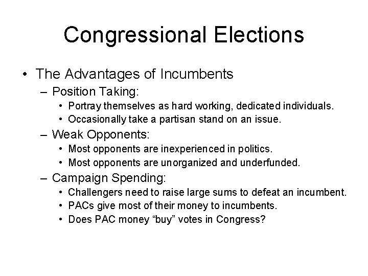 Congressional Elections • The Advantages of Incumbents – Position Taking: • Portray themselves as