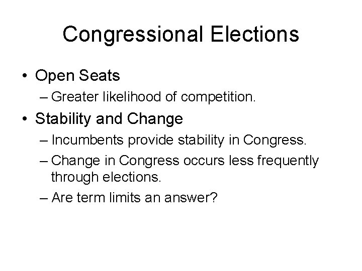 Congressional Elections • Open Seats – Greater likelihood of competition. • Stability and Change