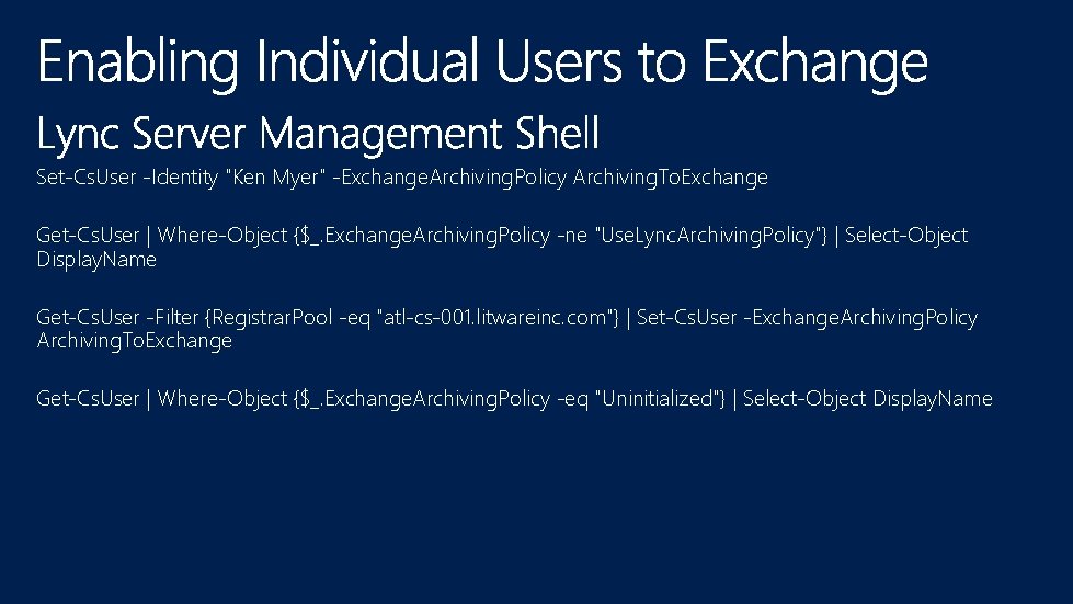Set-Cs. User -Identity "Ken Myer" -Exchange. Archiving. Policy Archiving. To. Exchange Get-Cs. User |