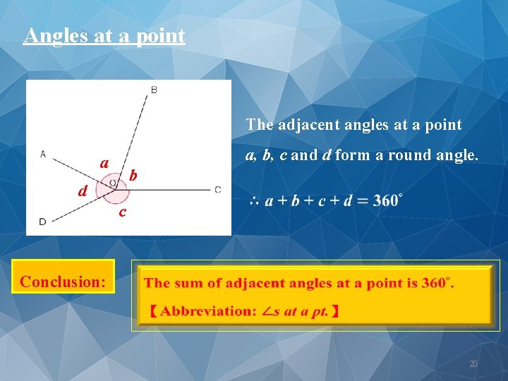 Angles at a point The adjacent angles at a point a, b, c and