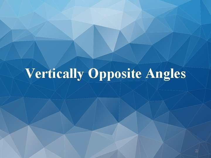 Vertically Opposite Angles 22 