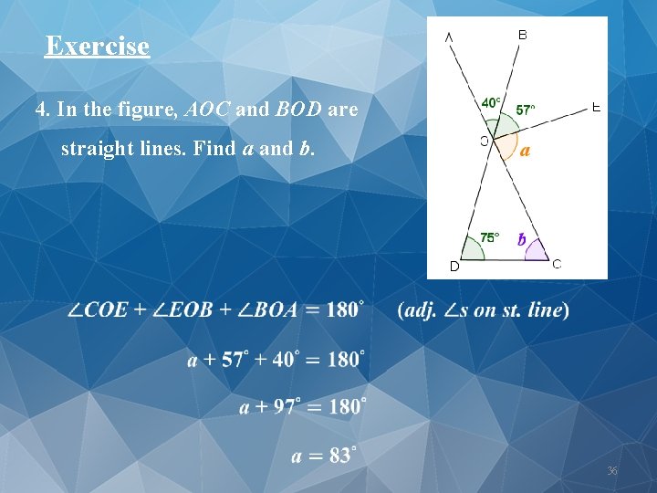 Exercise 4. In the figure, AOC and BOD are straight lines. Find a and