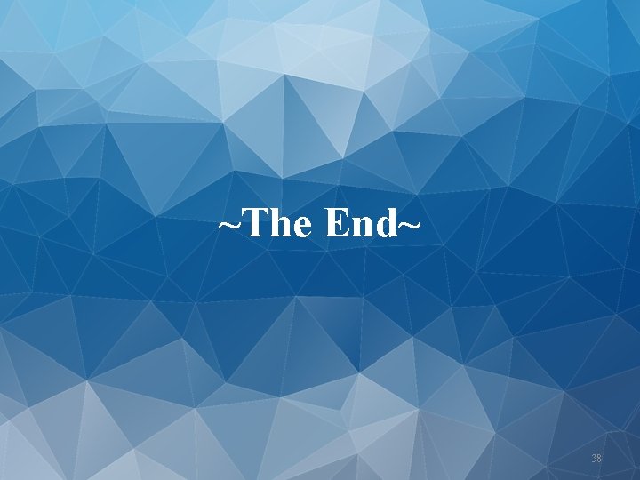 ~The End~ 38 
