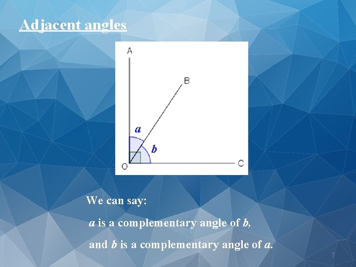 Adjacent angles a b We can say: a is a complementary angle of b,