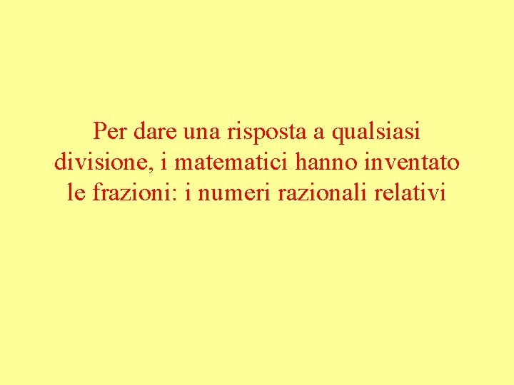 Per dare una risposta a qualsiasi divisione, i matematici hanno inventato le frazioni: i