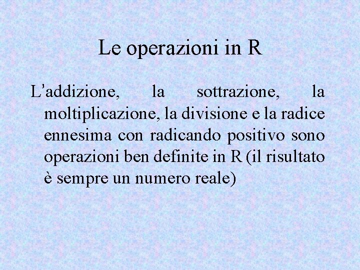 Le operazioni in R L’addizione, la sottrazione, la moltiplicazione, la divisione e la radice