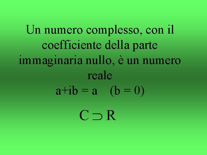 Un numero complesso, con il coefficiente della parte immaginaria nullo, è un numero reale