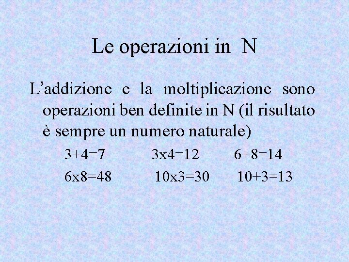 Le operazioni in N L’addizione e la moltiplicazione sono operazioni ben definite in N