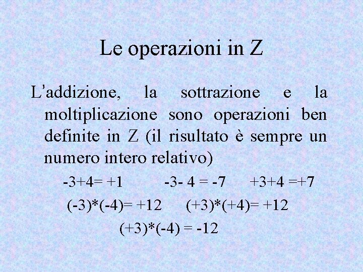 Le operazioni in Z L’addizione, la sottrazione e la moltiplicazione sono operazioni ben definite