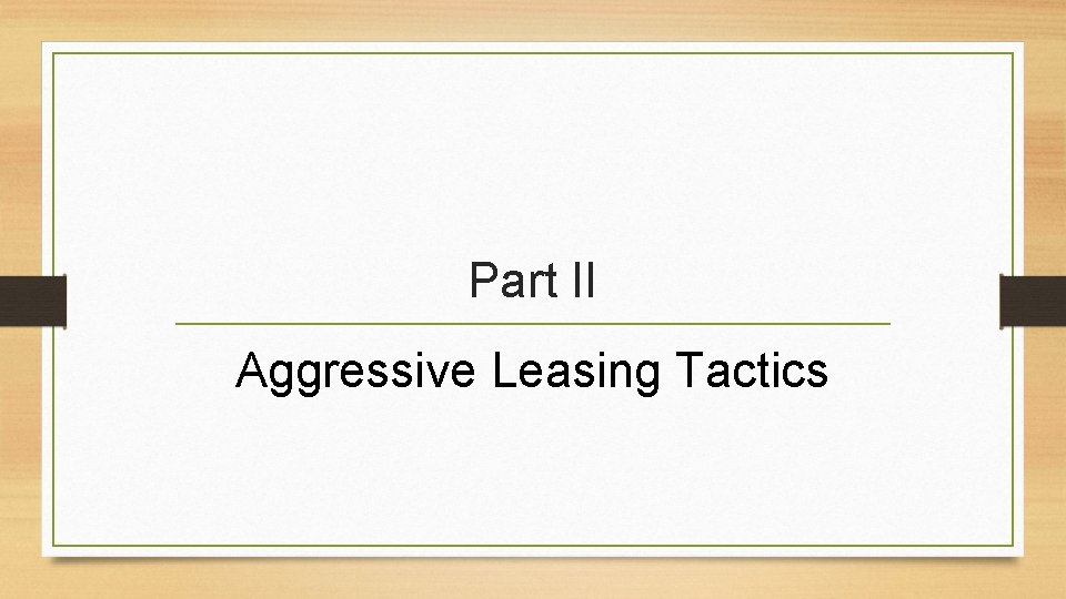 Part II Aggressive Leasing Tactics 