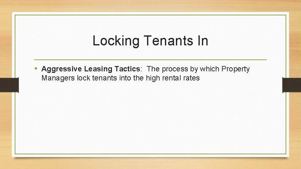 Locking Tenants In • Aggressive Leasing Tactics: The process by which Property Managers lock