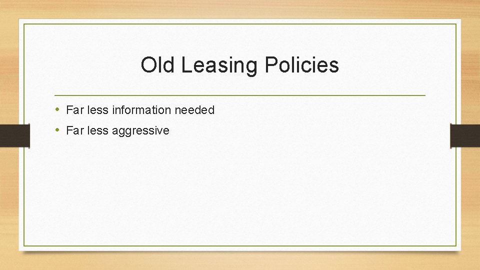 Old Leasing Policies • Far less information needed • Far less aggressive 