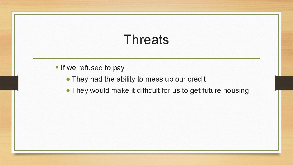 Threats If we refused to pay They had the ability to mess up our