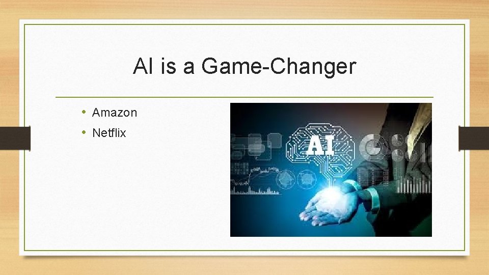 AI is a Game-Changer • Amazon • Netflix 