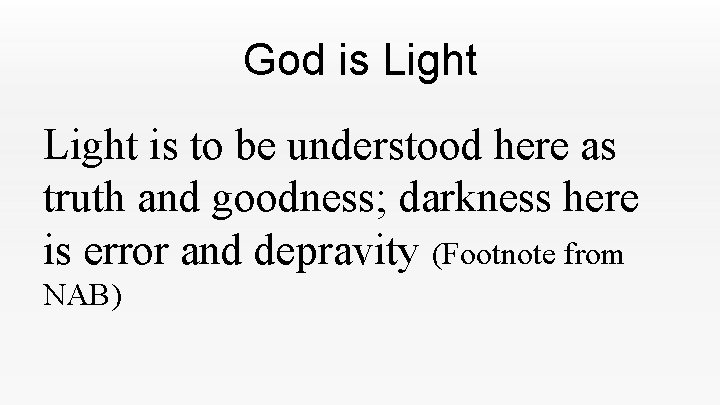 God is Light is to be understood here as truth and goodness; darkness here God is Light is to be understood here as truth and goodness; darkness here