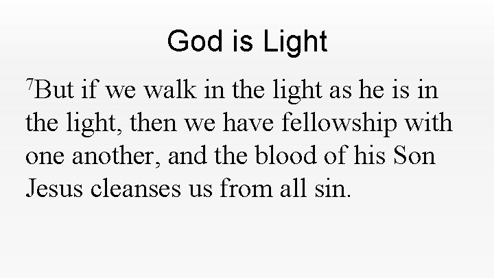 God is Light 7 But if we walk in the light as he is God is Light 7 But if we walk in the light as he is