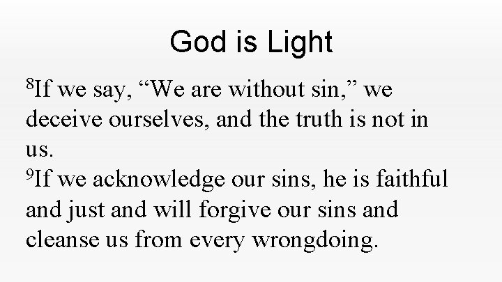 God is Light 8 If we say, “We are without sin, ” we deceive God is Light 8 If we say, “We are without sin, ” we deceive