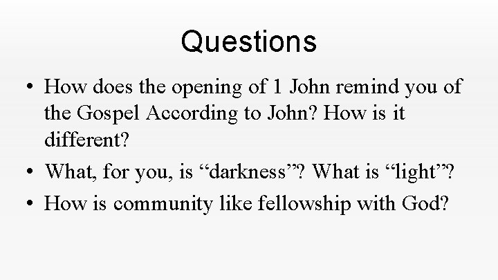 Questions • How does the opening of 1 John remind you of the Gospel Questions • How does the opening of 1 John remind you of the Gospel