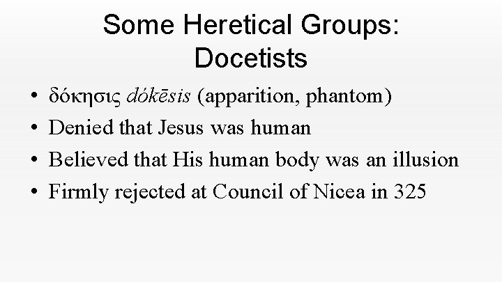 Some Heretical Groups: Docetists • • δόκησις dókēsis (apparition, phantom) Denied that Jesus was Some Heretical Groups: Docetists • • δόκησις dókēsis (apparition, phantom) Denied that Jesus was