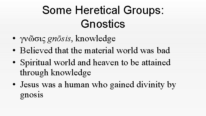 Some Heretical Groups: Gnostics • γνῶσις gnōsis, knowledge • Believed that the material world Some Heretical Groups: Gnostics • γνῶσις gnōsis, knowledge • Believed that the material world