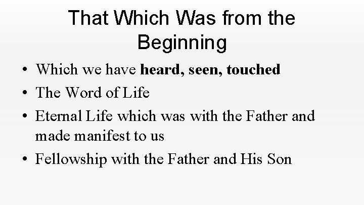 That Which Was from the Beginning • Which we have heard, seen, touched • That Which Was from the Beginning • Which we have heard, seen, touched •
