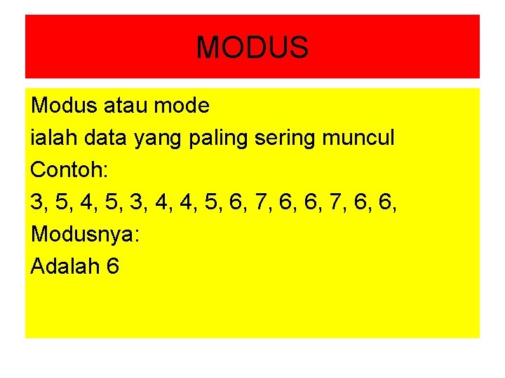 MODUS Modus atau mode ialah data yang paling sering muncul Contoh: 3, 5, 4,