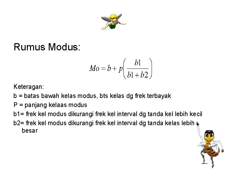 Rumus Modus: Keteragan: b = batas bawah kelas modus, bts kelas dg frek terbayak