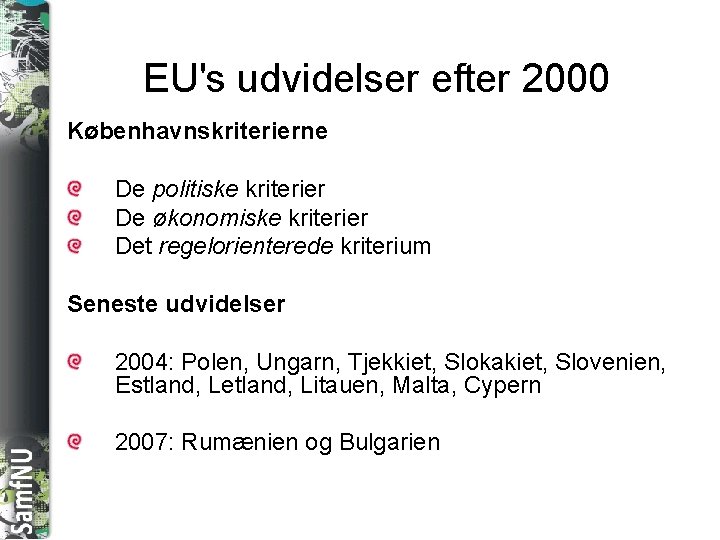 SAMFNU EU's udvidelser efter 2000 Københavnskriterierne De politiske kriterier De økonomiske kriterier Det regelorienterede